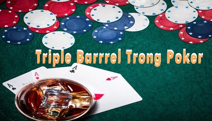 Triple Barrel Là Gì Trong Poker? Cách chơi Triple Barrel Poker