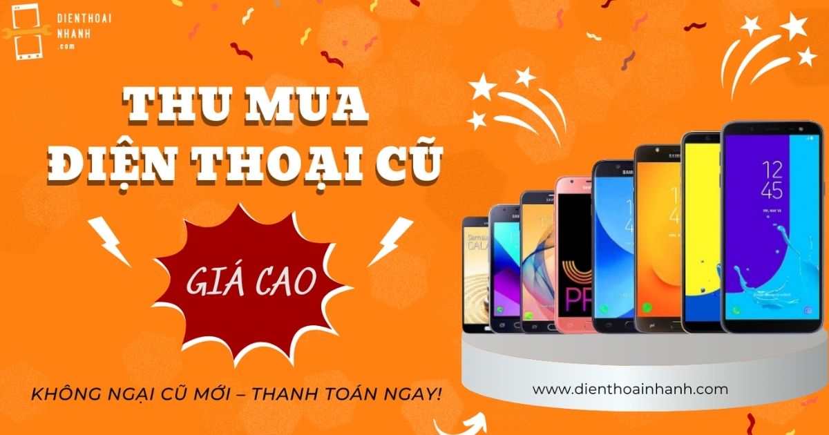 Mua điện thoại cũ giá cao | Tại Dien Thoai Nhanh – Quy trình mua hàng siêu nhanh