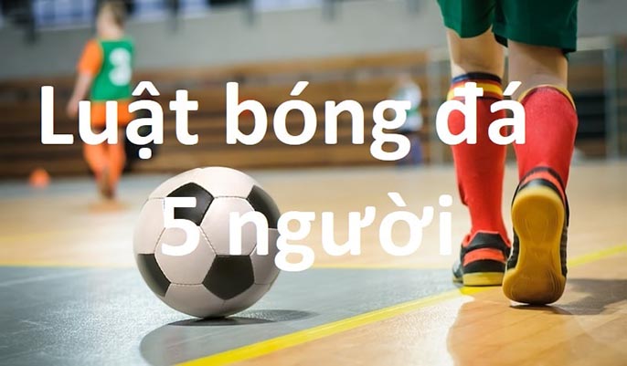 Futsal là gì? Thông tin về luật và vị trí của Futsal