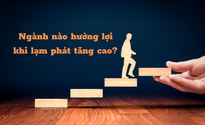 Những lĩnh vực nào sẽ được hưởng lợi từ sự gia tăng mạnh mẽ của lạm phát?