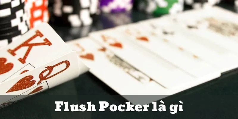 Flush poker là gì? Mẹo chơi tại Win456 làm chủ ván chơi