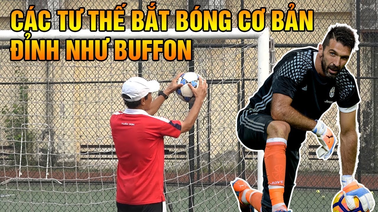 HƯỚNG DẪN KỸ THUẬT BÓNG ĐÁ | CÁC TƯ THẾ BẮT BÓNG CƠ BẢN ĐỂ TƯƠNG LAI THÀNH  BUFFON